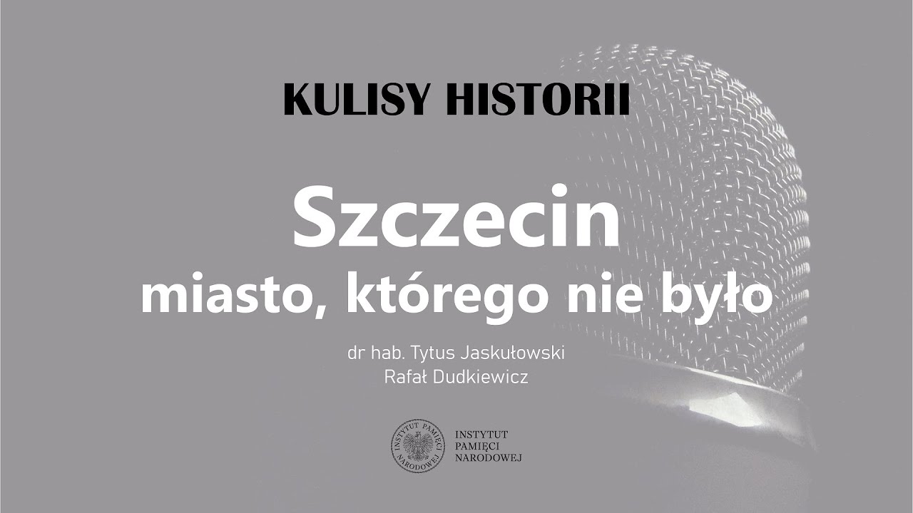 Szczecin. Miasto, którego nie było – cykl Kulisy historii odc. 133