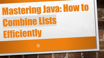 Mastering Java: How to Combine Lists Efficiently