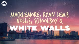 Macklemore \u0026 Ryan Lewis - White Walls (feat. Hollis, ScHoolboy Q) | Lyrics