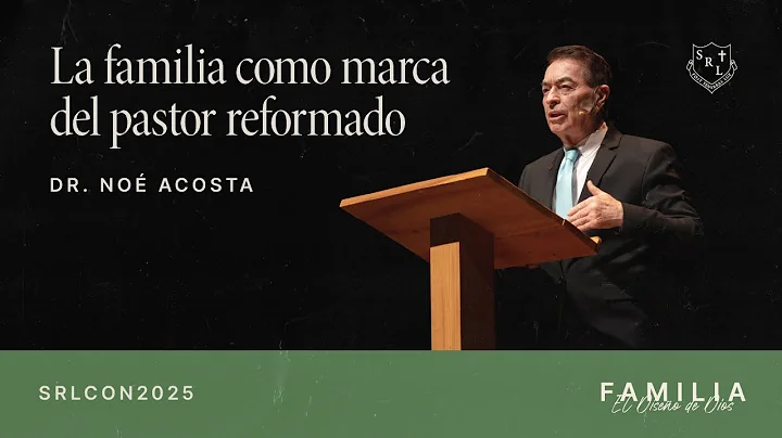 SRLCON2025 | The Family as a Mark of the Reformed Pastor - Dr. Noé Acosta