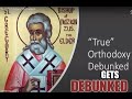 True orthodoxy debunked debunked