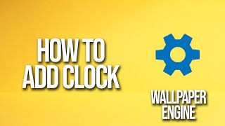 How To Add Clock Wallpaper Engine Tutorial