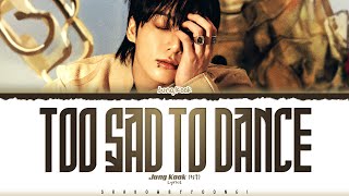 Video thumbnail of "Jung Kook (정국) 'Too Sad to Dance' Lyrics [Color Coded_Eng] | ShadowByYoongi"