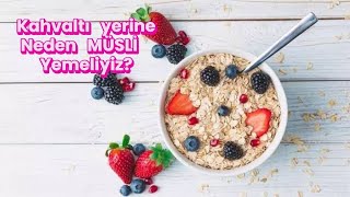 KAHVALTIDA NEDEN MÜSLİ YEMELİYİZ? Müslinin hiç bilmediğiniz faydalarını duyunca çok şaşıracaksınız..