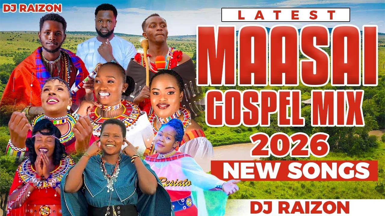 LATEST MAASAI GOSPEL MIX 2026!! NEW SONGS. BY DJ RAIZON