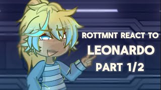 Rottmnt react to LEONARDO HAMATO (part 1/2) short,cringe,part 2 soon I swear!!!