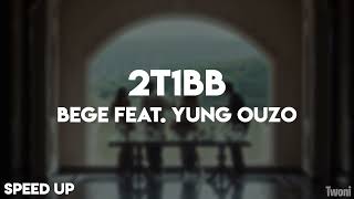 BEGE feat. Yung Ouzo - 2T1BB | SPEED UP