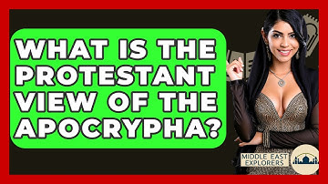What Is The Protestant View Of The Apocrypha? - Middle East Explorers