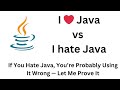 I Java Vs I Hate Java If You Hate Java You Re Probably Using It Wrong Let Me Prove It 
