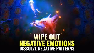 Wipe out Negative Emotions | Dissolve Negative Patterns, Remove Mental Blockages | Binaural Beats