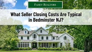 Understanding Seller Closing Costs in Bedminster NJ: What to Expect