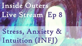 Inside Outers Live Stream Ep8 - Stress, Anxiety and Intuition