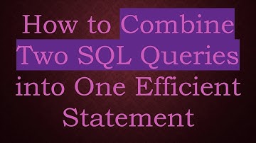How to Combine Two SQL Queries into One Efficient Statement