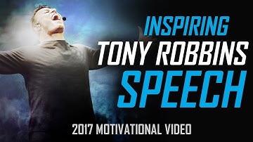 Tony Robbins - BEST 2017 MOTIVATIONAL SPEECH FOR SUCCESS