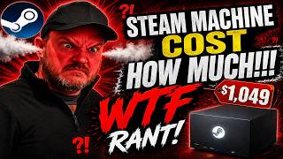Steam Machine cost HOW MUCH!!! WTF Rant! (Steam Deck)