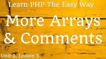 Learn PHP - More Arrays & Comments - Unit 2, Lesson 3