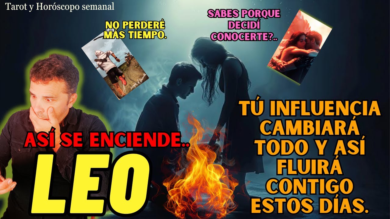 LEO♌, SE ENCIENDE LA LLAMA🔥 (Te diré como lo INFLUENCIAS). La Razón de