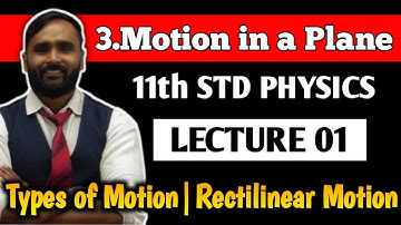 11th PHYSICS | 3.MOTION IN A PLANE | LECTURE 01 |Types of Motion|Rectilinear Motion|PRADEEP GIRI SIR