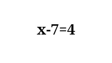 How to solve the equation x-7=4