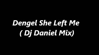 Dengel - She Left Me ( Dj Daniel Mix)