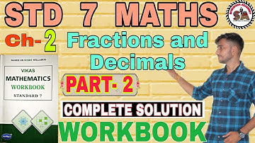 Ch-2 |PART-2| WORKBOOK | STD 7 MATHS |FRACTIONS & DECIMALS| VIKAS WORKBOOK SOLUTION | NCERT |