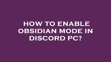 How to enable obsidian mode in discord pc?