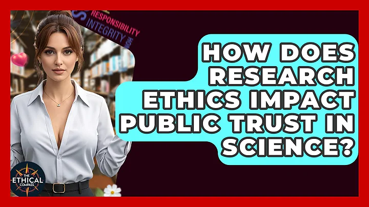 How Does Research Ethics Impact Public Trust In Science? - The Ethical Compass