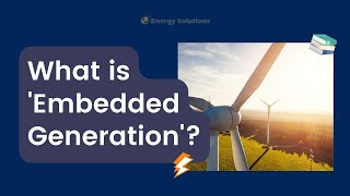 Energy Explained: What is 'Embedded Generation'