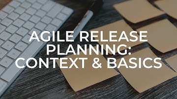 Agile Release Planning: Context and Basics