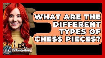 What Are The Different Types Of Chess Pieces? - The Board Game Xpert