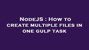 NodeJS : How to create multiple files in one gulp task