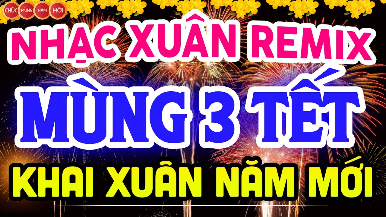 NHẠC XUÂN 2026 REMIX SÔI ĐỘNG ĐÓN MÙNG 3 TẾT - LK NHẠC TẾT REMIX HAY NHẤT CỰC BỐC & SÔI ĐỘNG NHẤT