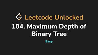 104. Maximum Depth of Binary Tree | Leetcode Unlocked - Python
