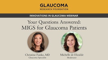 Your Questions Answered: MIGS for Glaucoma Patients - Christine Funke, MD