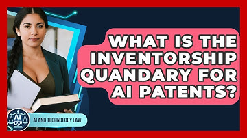What Is The Inventorship Quandary For AI Patents? - AI and Technology Law