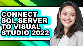 How to Connect Sql Server to Visual Studio 2022 - Step by Step