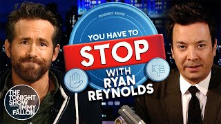 You Have to Stop with Ryan Reynolds | The Tonight Show Starring Jimmy Fallon