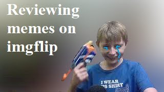 Reviewing memes on Imgflip