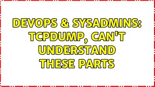 Famous DevOps & SysAdmins: TCPDump, can't understand these parts Profile