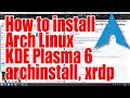 How to install Arch Linux with KDE Plasma 6, archinstall, xrdp tutorial - July 2025 - edf231e3