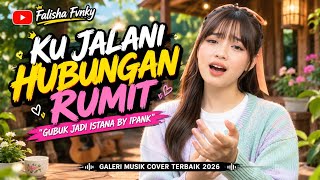 GUBUK JADI ISTANA BY IPANK ~ KU JALANI HUBUNGAN RUMIT  COVER TERBARU TIKTOK 2026 AUTO MERINDING