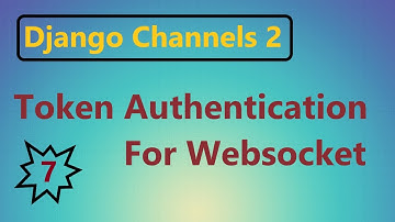 7 | Token authentication for web socket connection | Django channels 2 | By Hardik Patel