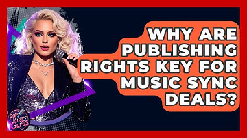 Why Are Publishing Rights Key For Music Sync Deals? - Pop Music Gurus