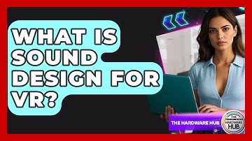 What Is Sound Design For VR? - The Hardware Hub
