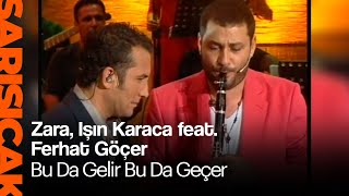 Zara, Işın Karaca feat. Ferhat Göçer - Bu Da Gelir Bu Da Geçer (Sarı Sıcak) Resimi