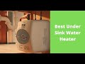 best under sink water heater