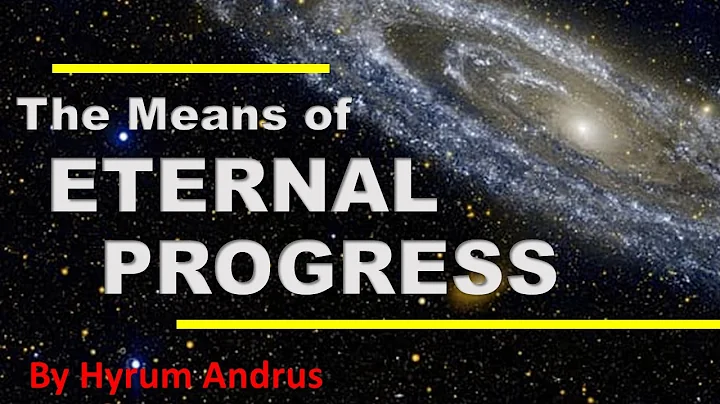 The Means of Eternal Progression- by Hyrum Andrus