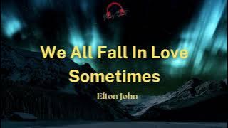 We All Fall In Love Sometimes- Elton John ( Lyrics Video )