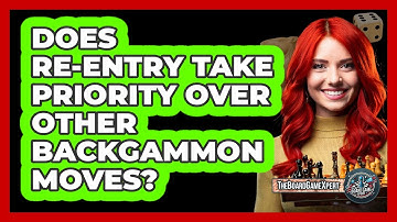 Does Re-Entry Take Priority Over Other Backgammon Moves?