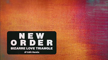 New Order - Bizarre Love Triangle (JP Edit Remix)